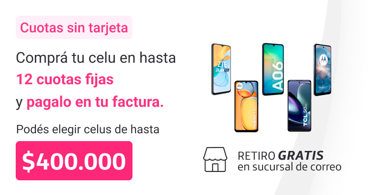 Aprovechá las 12 cuotas fijas en tu factura. Podés elegir celus de hasta $400.000