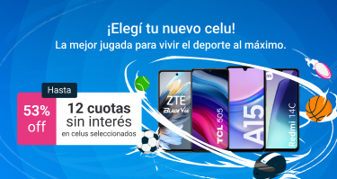 Elegí tu nuevo celu en hasta 53% de descuento y hasta 12 cuotas sin interés.