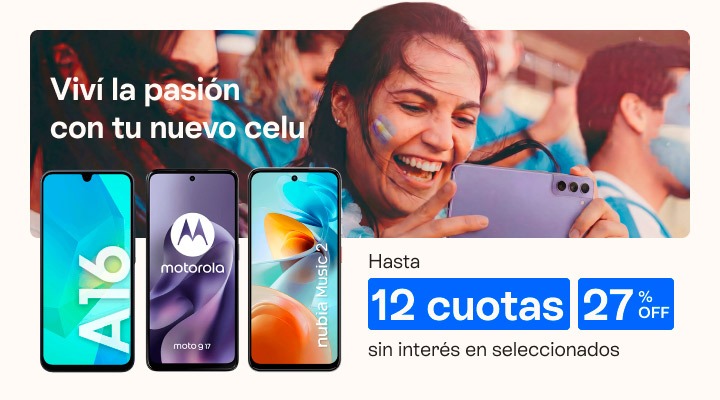 Viví la pasión con tu nuevo celu. hasta 12 cuotas sin interés y hasta 27% de descuento en celus seleccionados